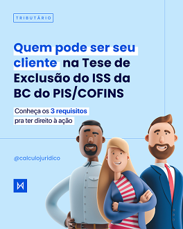 Quem pode ser seu cliente na Tese de Exclusão do ISS da BC do PIS/COFINS?